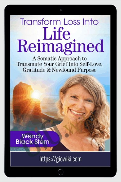 Transform Loss Into Life Reimagined - Wendy Black Stern