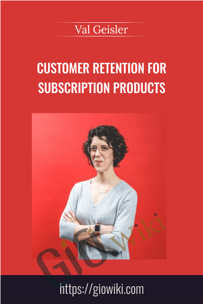 Customer retention for subscription products - Val Geisler