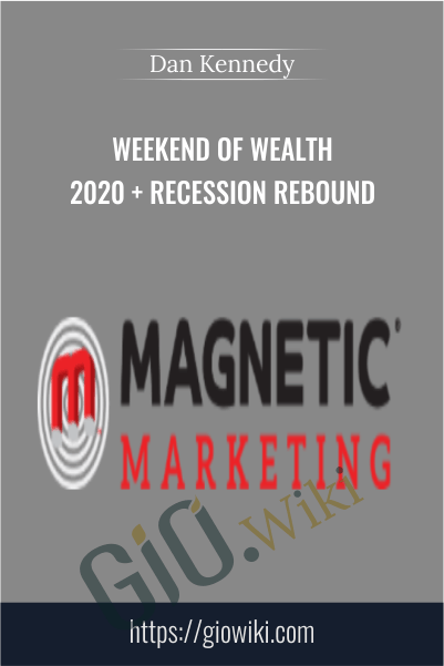 Weekend of Wealth 2020 + Recession Rebound – Dan Kennedy