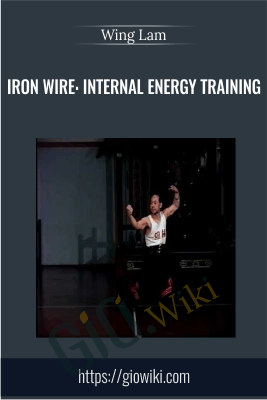 Iron Wire: Internal Energy Training - Wing Lam