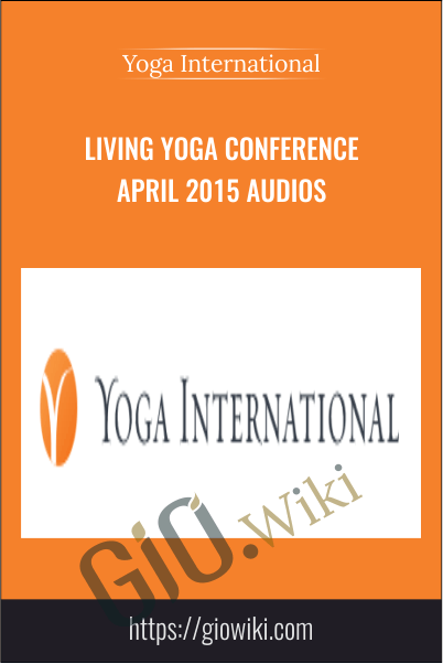 Living Yoga Conference April 2015 Audios - Yoga International