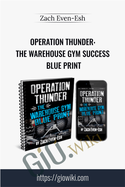Operation Thunder: The Warehouse Gym Success Blue Print - Zach Even - Esh