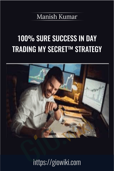 100% Sure Success in Day Trading My SECRET™ Strategy - Manish Kumar