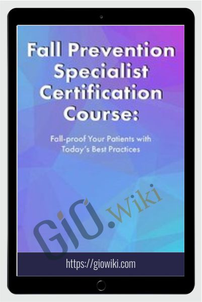 2-Day: Fall Prevention Specialist Certification Course: Fall-proof Your Patients with Today's Best Practices - Michel (Shelly) Denes