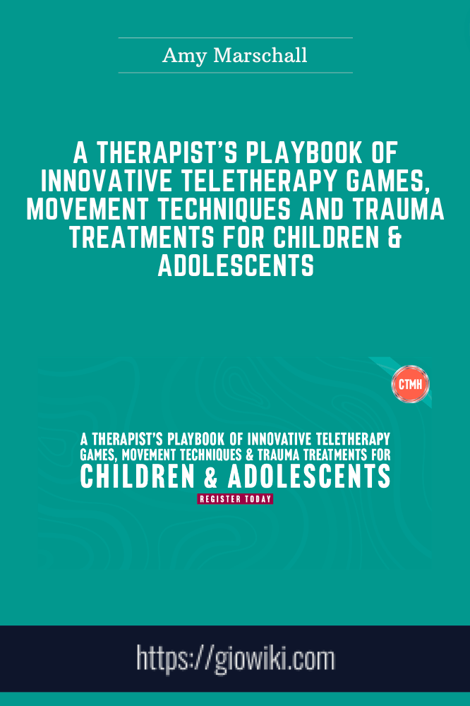 A Therapist’s Playbook of Innovative Teletherapy Games, Movement Techniques and Trauma Treatments for Children & Adolescents - Amy Marschall