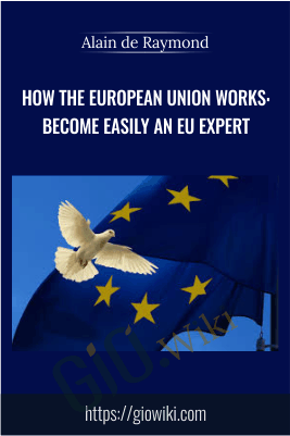 How the European Union works: become easily an EU expert - Alain de Raymond