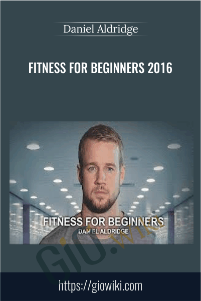 Fitness for Beginners 2016 - Daniel Aldridge