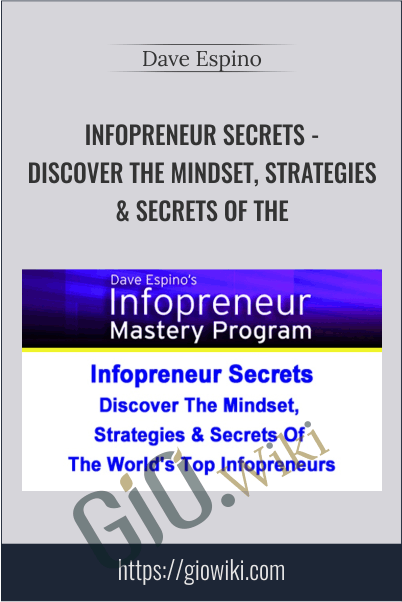 Infopreneur Secrets - Discover The Mindset, Strategies & Secrets Of The World's Top Infopreneurs – Dave Espino