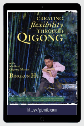 Creating Flexibility through Qigong (Remastered) 2016 - Bingkun Hu