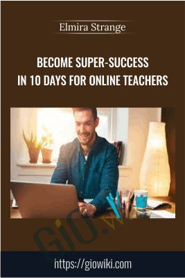 Become SUPER-SUCCESS in 10 Days for Online Teachers - Elmira Strange
