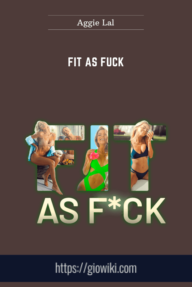 Fit As Fuck - Aggie Lal