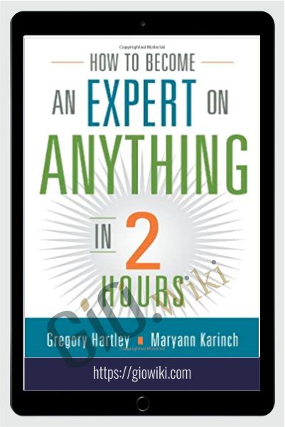 How to Become an Expert on Anything in Two Hours - Gregory Hartley & Maryann Karinch