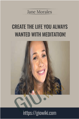 Create the Life You Always wanted with Meditation! - Jane Morales