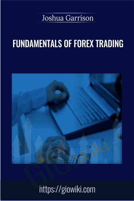 Fundamentals of Forex Trading - Joshua Garrison