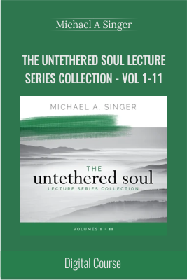 Get The Untethered Soul Lecture Series Collection - Vol 1-11 - Michael A Singer  full course with 47 USD