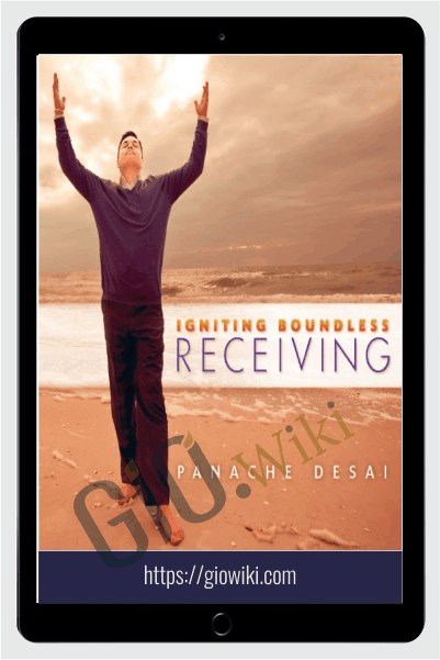Igniting Boundless Receiving – Panache Desai