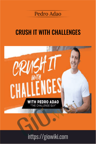 Crush It With Challenges – Pedro Adao