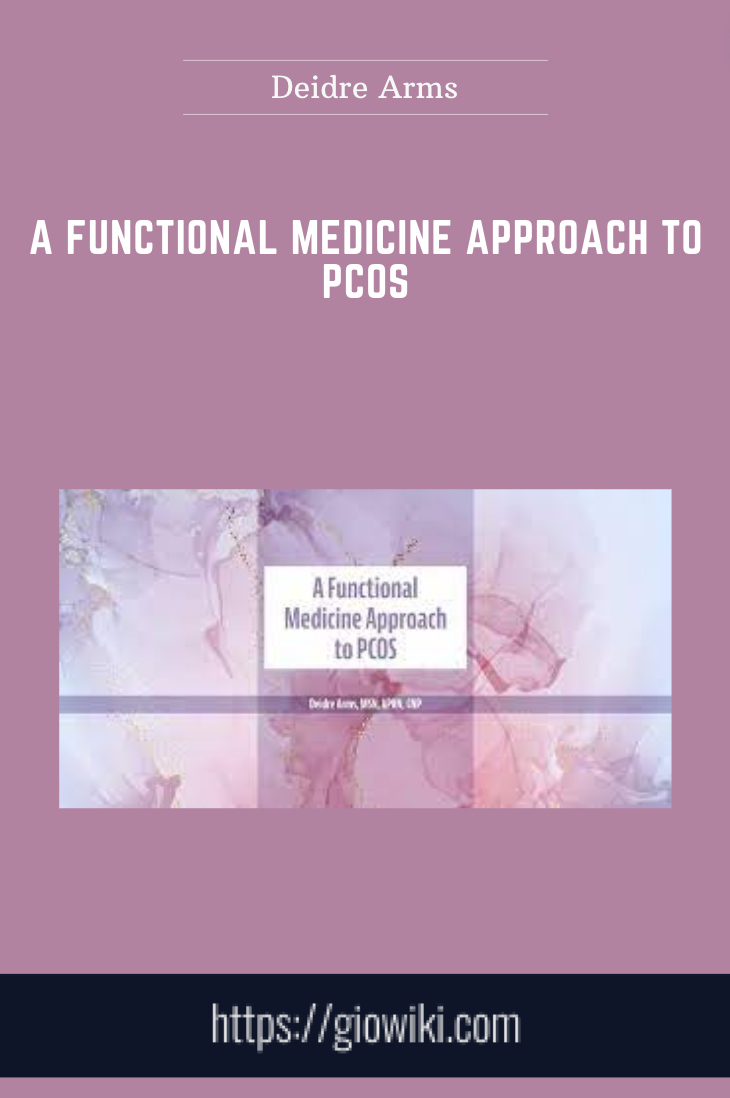 A Functional Medicine Approach to PCOS - Deidre Arms