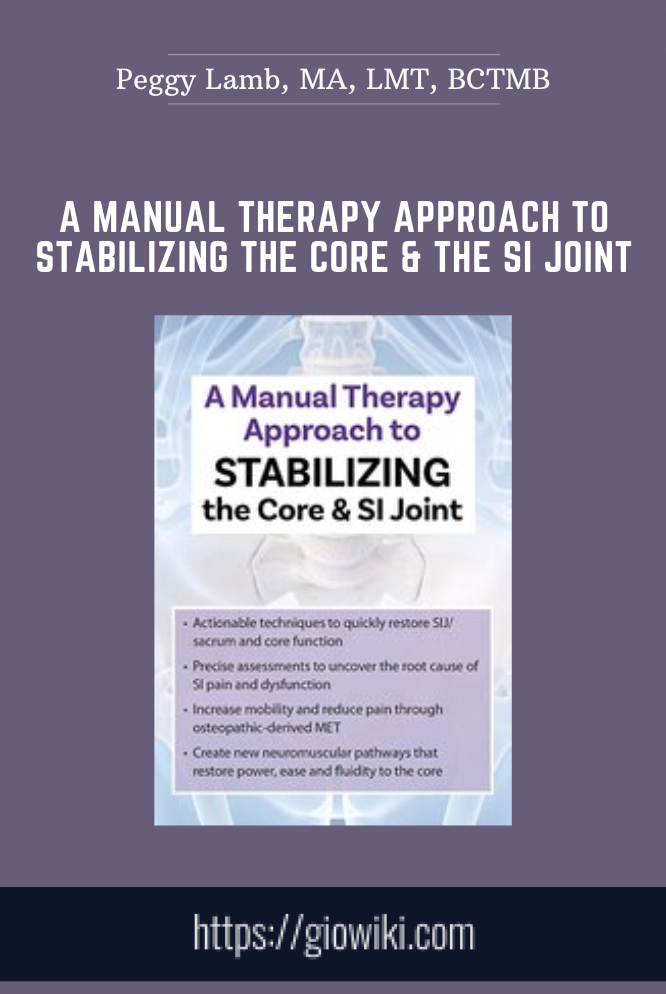 A Manual Therapy Approach to Stabilizing the Core & the SI Joint - Peggy Lamb, MA, LMT, BCTMB