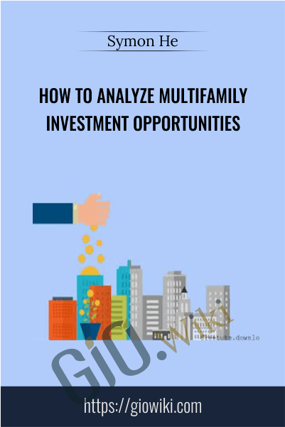 How to Analyze Multifamily Investment Opportunities - Symon He