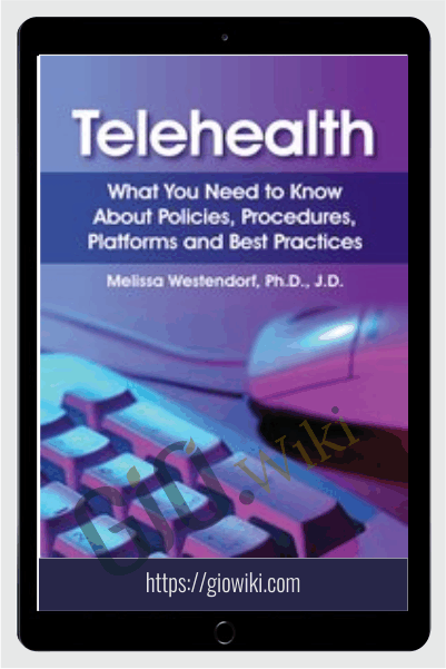 Telehealth: What You Need to Know About Policies, Procedures, Platforms and Best Practices - Melissa Westendorf