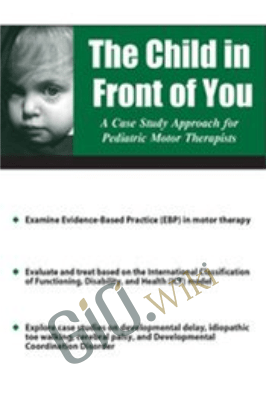 The Child in Front of You: A Case Study Approach for Pediatric Motor Therapists - Michelle Fryt Linehan