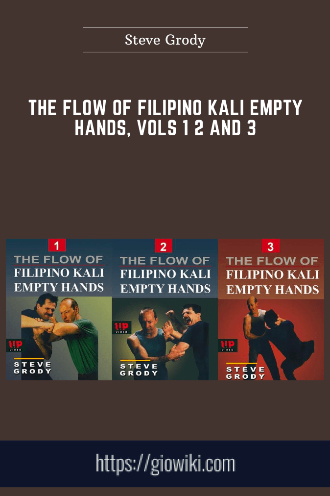 The Flow of Filipino Kali Empty Hands, Vols 1 2 and 3 - Steve Grody