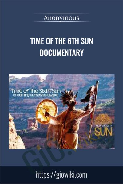Time Of The 6th Sun Documentary