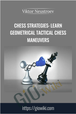 Chess Strategies: Learn Geometrical Tactical Chess Maneuvers - Viktor Neustroev