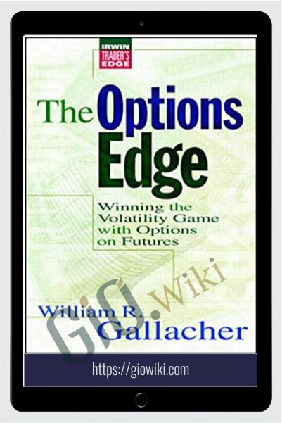 The Options Edge. Winning The Volatility Game With Options On Futuares – William Gallacher
