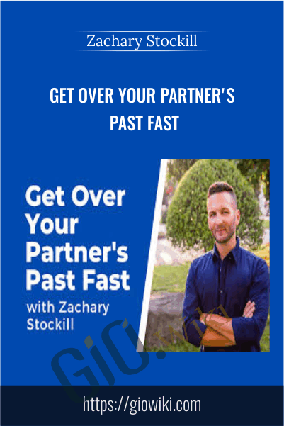 Get Over Your Partner's Past Fast - Zachary Stockill