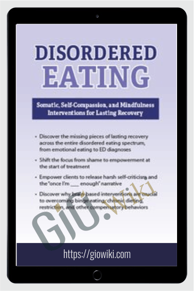 Disordered Eating: Somatic, Self-Compassion, and Mindfulness Interventions for Lasting Recovery - Andreana Saffi Biasetti