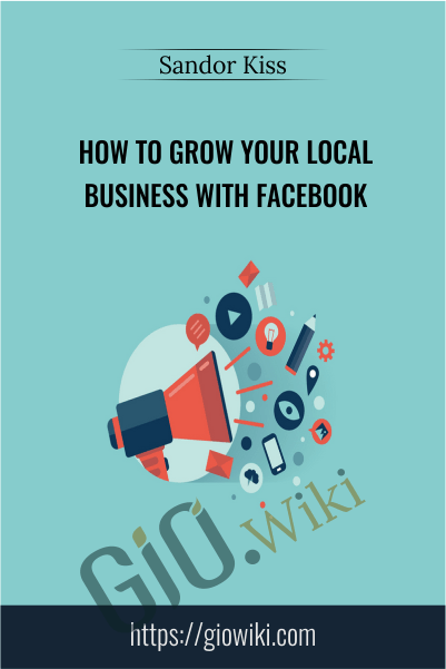 How To Grow Your Local Business With Facebook - Sandor Kiss