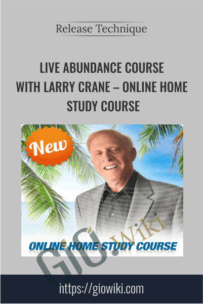Live Abundance Course with Larry Crane - Online Home Study Course - Release Technique
