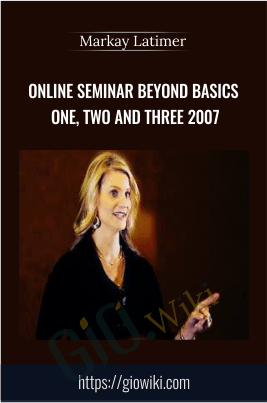Online Seminar Beyond Basics One, Two and Three 2007 - Markay Latimer