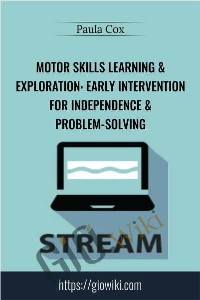 Motor Skills Learning & Exploration: Early Intervention For Independence & Problem-Solving - Paula Cox