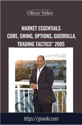 Market Essentials " Core, Swing, Options, Guerrilla, Trading Tactics" 2005 - Oliver Velez