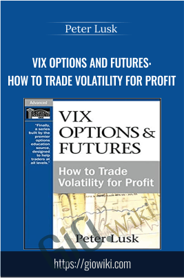VIX Options and Futures: How to Trade Volatility for Profit - Peter Lusk