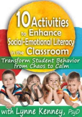 10 Activities to Enhance Social-Emotional Literacy in the Classroom: Transform Student Behavior from Chaos to Calm - Lynne Kenney