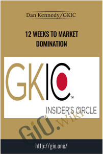 12 Weeks to Market Domination – Dan Kennedy/GKIC