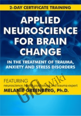 2-Day Applied Neuroscience for Brain Change in the Treatment of Trauma, Anxiety and Stress Disorders - Melanie Greenberg
