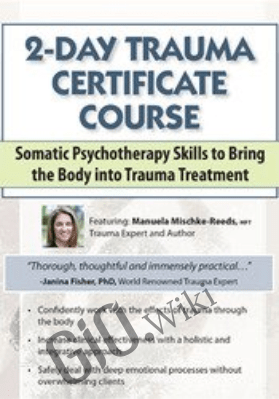 2-Day Trauma Certificate Course: Somatic Psychotherapy Skills to Bring the Body into Trauma Treatment - Manuela Mischke-Reeds