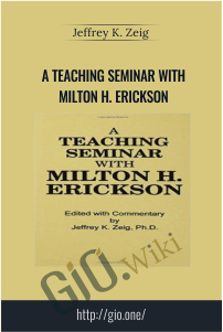 A Teaching Seminar With Milton H. Erickson – Jeffrey K. Zeig
