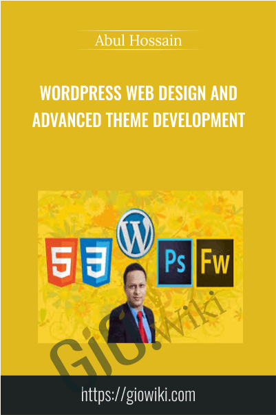 WordPress Web Design and Advanced Theme Development - Abul Hossain
