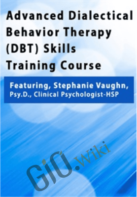 Advanced Dialectical Behavior Therapy (DBT) Skills Training Course - Stephanie Vaughn
