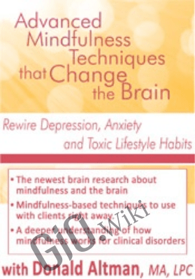 Advanced Mindfulness Techniques that Change the Brain: Rewire Depression, Anxiety and Toxic Lifestyle Habits - Donald Altman