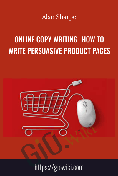 Online Copy writing- How to Write Persuasive Product Pages - Alan Sharpe