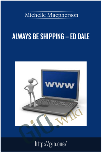 Always Be Shipping – Ed Dale – Michelle Macpherson