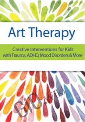 Art Therapy: Creative Interventions for Kids with Trauma, ADHD, Mood Disorders & More - Laura Dessauer