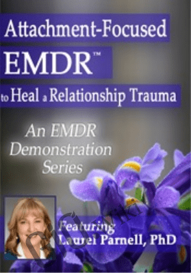 Attachment-Focused EMDR to Heal a Relationship Trauma - Laurel Parnell